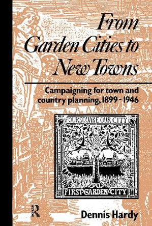 From Garden Cities to New Towns: Campaigning for Town and Country Planning 1899-1946 by Dennis Hardy 9780415511735