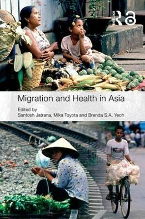 Migration and Health in Asia by Santosh Jatrana 9780415416566