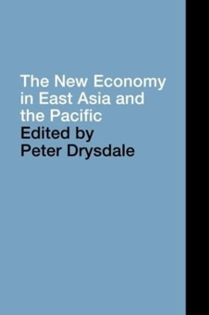 The New Economy in East Asia and the Pacific by Peter Drysdale 9780415436038