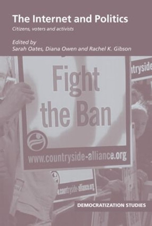 The Internet and Politics: Citizens, voters and activists by Sarah Oates 9780415435871