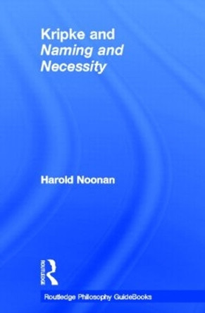 Routledge Philosophy GuideBook to Kripke and Naming and Necessity by Harold W. Noonan 9780415436212