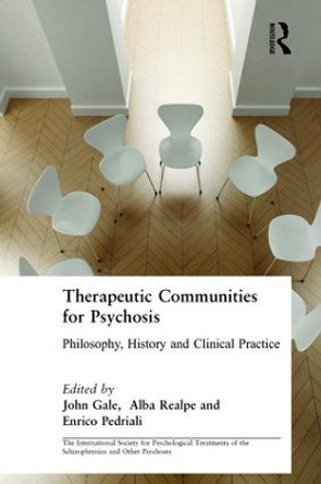 Therapeutic Communities for Psychosis: Philosophy, History and Clinical Practice by John Gale 9780415440547