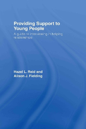 Providing Support to Young People: A Guide to Interviewing in Helping Relationships by Hazel L. Reid 9780415419598