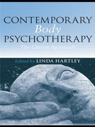Contemporary Body Psychotherapy: The Chiron Approach by Linda Hartley 9780415439398