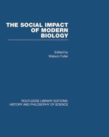 The Social Impact of Modern Biology by Fuller Watson 9780415440912