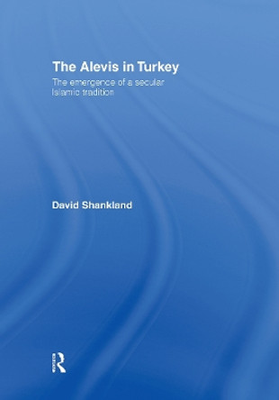 The Alevis in Turkey: The Emergence of a Secular Islamic Tradition by David Shankland 9780415444361