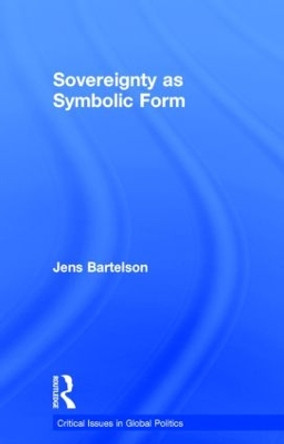 Sovereignty as Symbolic Form by Jens Bartelson 9780415446822