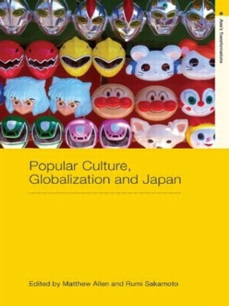 Popular Culture, Globalization and Japan by Matthew Allen 9780415447959