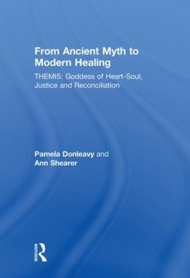 From Ancient Myth to Modern Healing: Themis: Goddess of Heart-Soul, Justice and Reconciliation by Pamela Donleavy 9780415448048