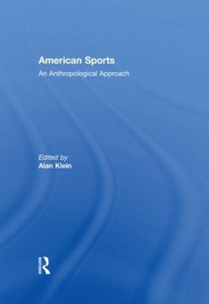 American Sports: An Anthropological Approach by Alan Klein 9780415448307