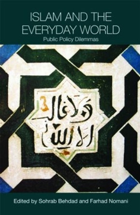 Islam and the Everyday World: Public Policy Dilemmas by Sohrab Behdad 9780415453059