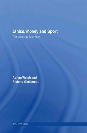 Ethics, Money and Sport: This Sporting Mammon by Adrian Walsh 9780415333382