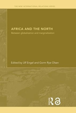 Africa and the North: Between Globalization and Marginalization by Ulf Engel 9780415333917