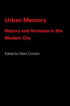 Urban Memory: History and Amnesia in the Modern City by Mark Crinson 9780415334068