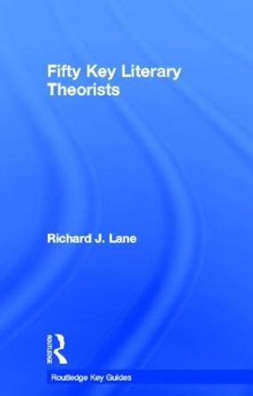 Fifty Key Literary Theorists by Richard J. Lane 9780415338479