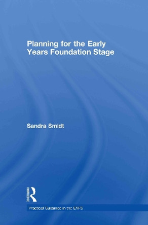 Planning for the Early Years Foundation Stage by Sandra Smidt 9780415478397