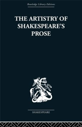 The Artistry of Shakespeare's Prose by Brian Vickers 9780415489102