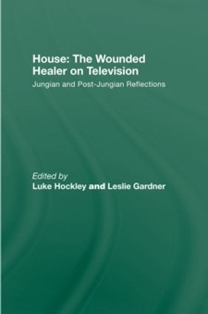 House: The Wounded Healer on Television: Jungian and Post-Jungian Reflections by Luke Hockley 9780415479127