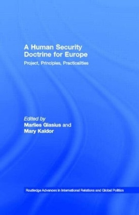 A Human Security Doctrine for Europe: Project, Principles, Practicalities by Marlies Glasius 9780415479547