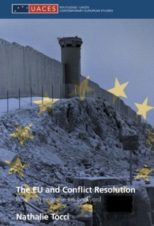 The EU and Conflict Resolution: Promoting Peace in the Backyard by Nathalie Tocci 9780415479769