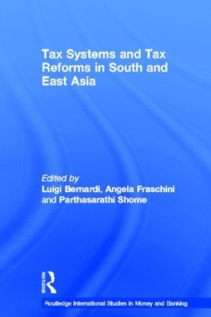 Tax Systems and Tax Reforms in South and East Asia by Luigi Bernardi 9780415512442