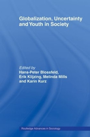 Globalization, Uncertainty and Youth in Society: The Losers in a Globalizing World by Hans-Peter Blossfeld 9780415482073