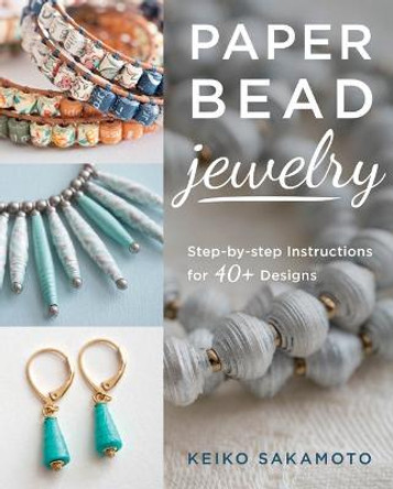 Paper Bead Jewelry: Step-By-Step Instructions for 40+ Designs by Keiko Sakamoto