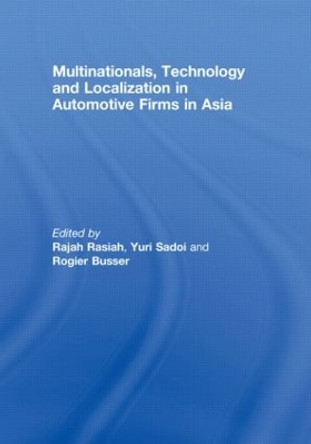 Multinationals, Technology and Localization in Automotive Firms in Asia by Rajah Rasiah 9780415495585