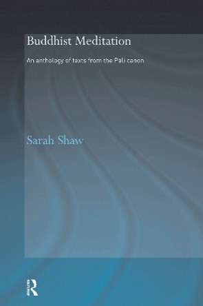 Buddhist Meditation: An Anthology of Texts from the Pali Canon by Sarah Shaw 9780415485685