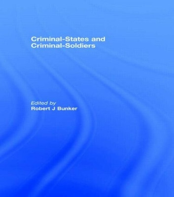 Criminal-States and Criminal-Soldiers by Robert J. Bunker 9780415457651