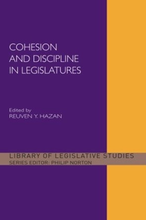 Cohesion and Discipline in Legislatures by Reuven Y. Hazan 9780415511506
