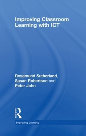 Improving Classroom Learning with ICT by Rosamund Sutherland 9780415461733