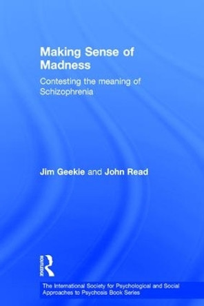 Making Sense of Madness: Contesting the Meaning of Schizophrenia by Jim Geekie 9780415461955