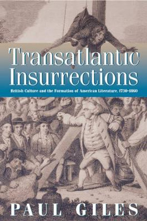 Transatlantic Insurrections: British Culture and the Formation of American Literature, 1730-1860 by Paul Giles