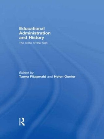 Educational Administration and History: The state of the field by Tanya Fitzgerald 9780415468879