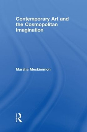 Contemporary Art and the Cosmopolitan Imagination by Marsha Meskimmon 9780415469197