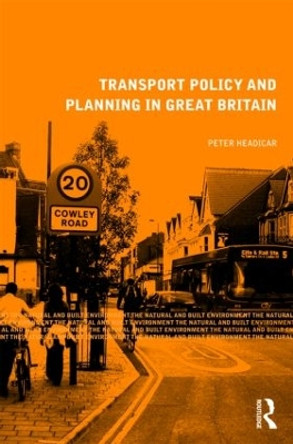 Transport Policy and Planning in Great Britain by Peter Headicar 9780415469876