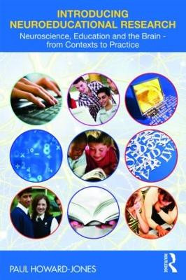 Introducing Neuroeducational Research: Neuroscience, Education and the Brain from Contexts to Practice by Paul Howard-Jones 9780415472012