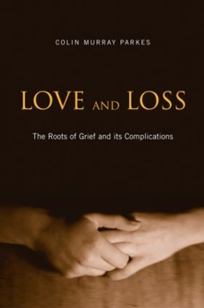 Love and Loss: The Roots of Grief and its Complications by Colin Murray Parkes 9780415477185