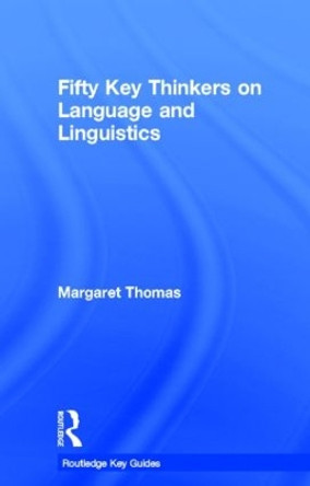 Fifty Key Thinkers on Language and Linguistics by Margaret Thomas 9780415373029