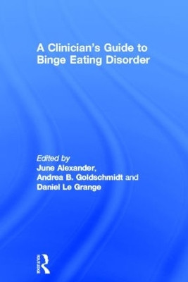 A Clinician's Guide to Binge Eating Disorder by June Alexander 9780415527170