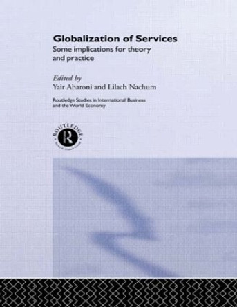 Globalization of Services: Some Implications for Theory and Practice by Yair Aharoni 9780415513784