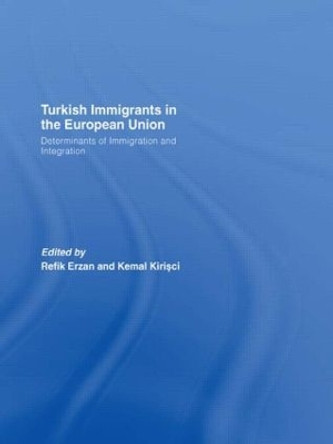 Turkish Immigrants in the European Union: Determinants of Immigration and Integration by Refik Erzan 9780415495271
