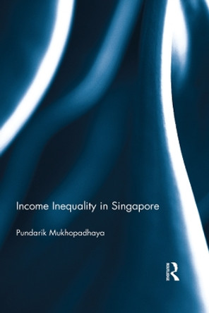 Income Inequality in Singapore by Pundarik Mukhopadhaya 9780415504898
