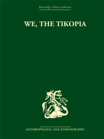 We the Tikopia: A sociological study of kinship in primitive Polynesia by Raymond Firth 9780415511285
