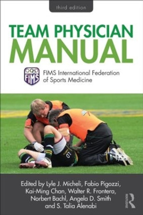 Team Physician Manual: International Federation of Sports Medicine (FIMS) by Lyle J. Micheli 9780415505338