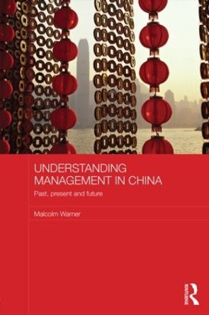 Understanding Management in China: Past, present and future by Malcolm Warner 9780415506120
