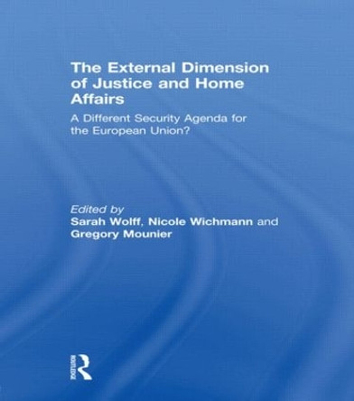 The External Dimension of Justice and Home Affairs: A Different Security Agenda for the European Union? by Sarah Wolff 9780415497190