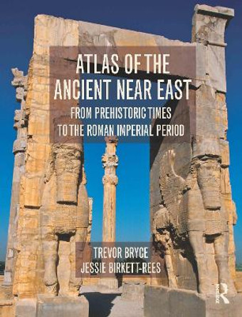 Atlas of the Ancient Near East: From Prehistoric Times to the Roman Imperial Period by Trevor Bryce 9780415508018