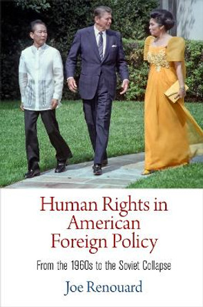 Human Rights in American Foreign Policy: From the 1960s to the Soviet Collapse by Joe Renouard